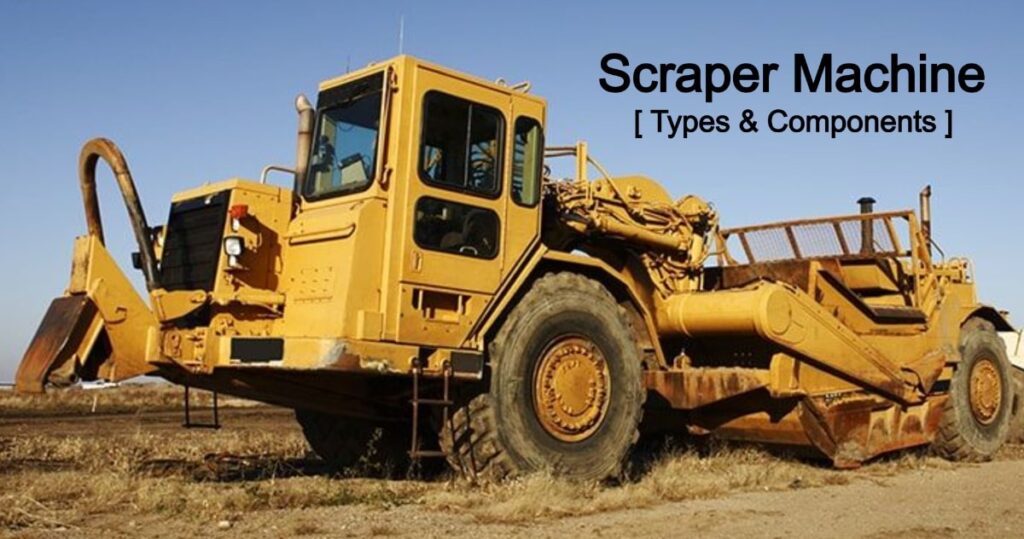 Scraper Machine - Definition, Types, Uses, Working, Components, Purpose & Design [Complete Details]