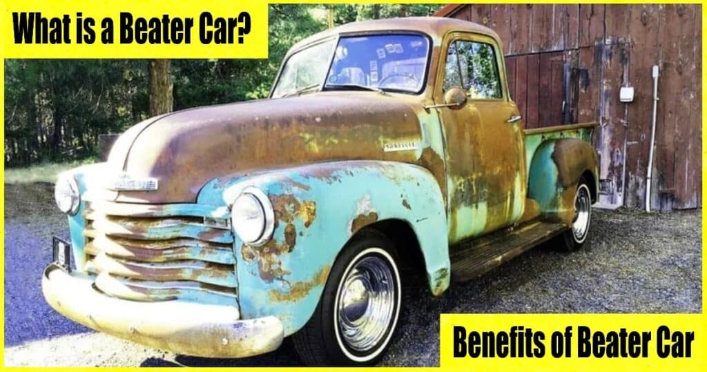 Beater Car | What is a Beater Car? | Why Would Anyone Want to Buy a Beater Car | Benefits of Beater Car | Drawbacks of Beater Car