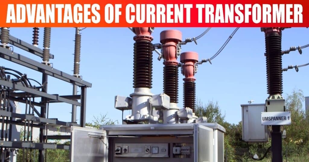 12 Advantages of Current Transformer - Explained with Details]