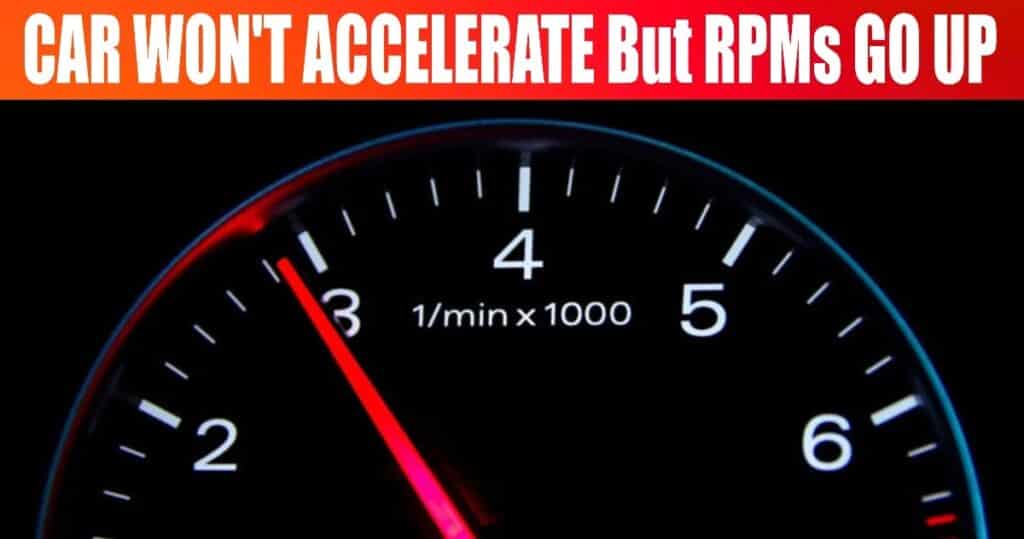 Car wont Accelerate but RPMs go up (Explained 9 Reasons)