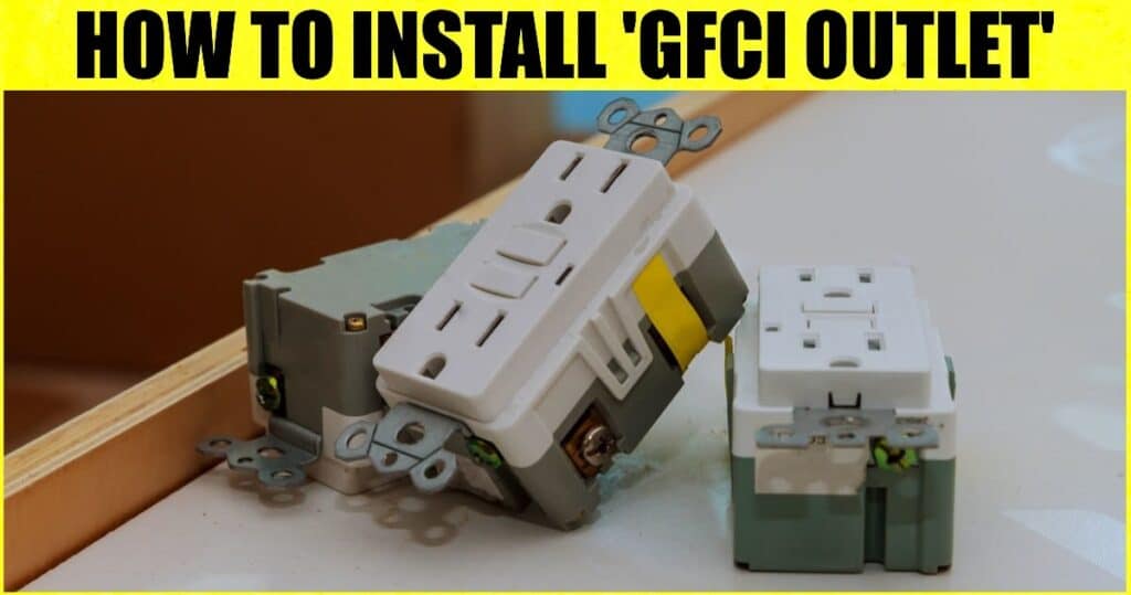 What is a GFCI Outlet? | How to Install GFCI Outlet? | Where is a GFCI Required?