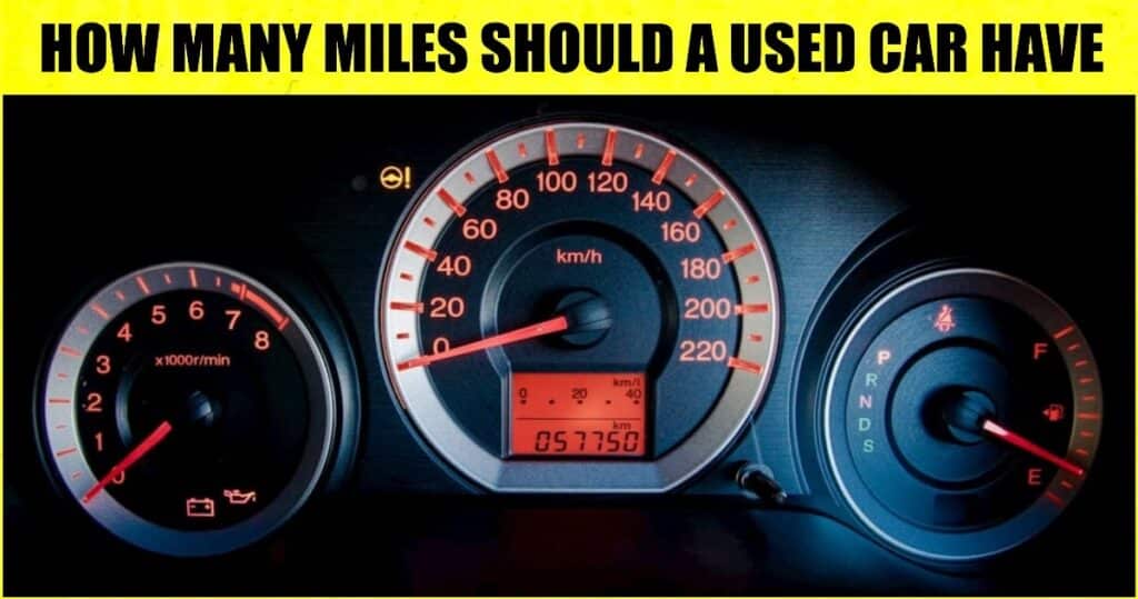 How Many Miles should a Used Car Have? | What’s a Good Mileage on a Used Car?