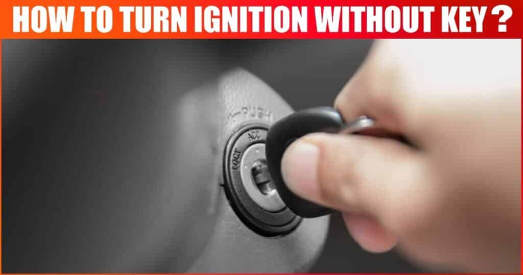 How to Turn Ignition Without Key?