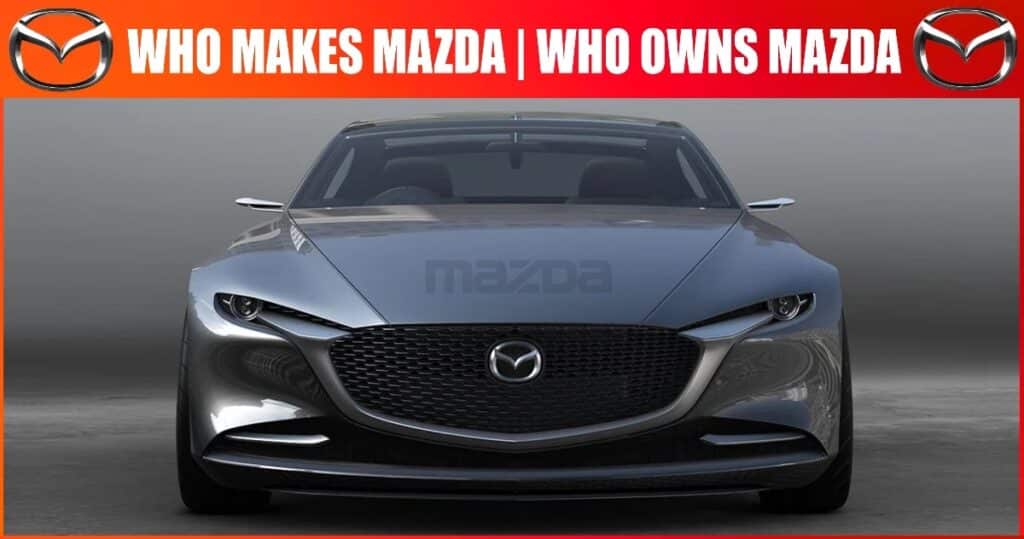 What is Mazda? | Who Makes Mazda? | Who Owns Mazda?