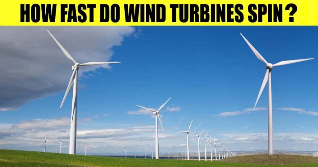 How Fast do Wind Turbines Spin? [Explained]