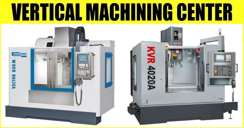 Vertical Machining Center (VMC): Definition, Components, Uses, Working Principle, Advantages & Disadvantages